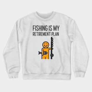 Fishing Is My Retirement Plan Crewneck Sweatshirt